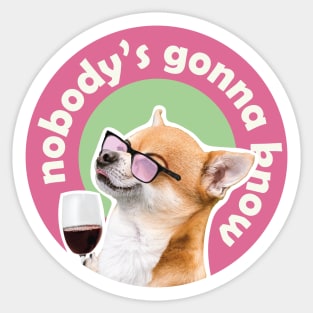 Nobodys gonna know, dog next to wine meme Sticker